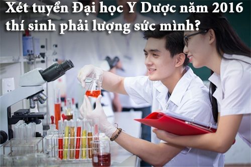 Xét tuyển Đại học Y Dược năm 2016 thí sinh phải lượng sức mình?
