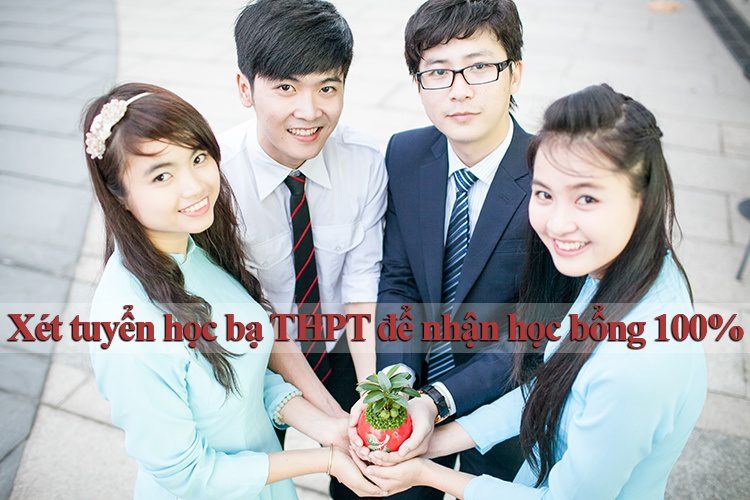 Xét tuyển học bạ THPT để nhận học bổng 100%