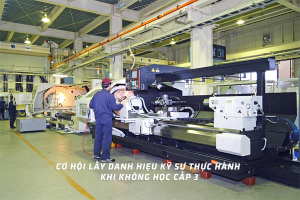 Không học THPT vẫn có thể lấy bằng danh hiệu Kỹ sư thực hành